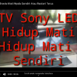 Servis TV LED SONY Bravia Nyala Mati Sendiri atau Restart terus Menerus 32R407